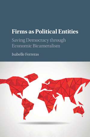 Firms as Political Entities: Saving Democracy through Economic Bicameralism de Isabelle Ferreras