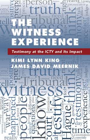 The Witness Experience: Testimony at the ICTY and Its Impact de Kimi Lynn King