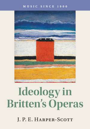 Ideology in Britten's Operas de J. P. E. Harper-Scott