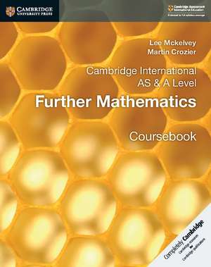 Cambridge International AS & A Level Further Mathematics Coursebook de Lee Mckelvey