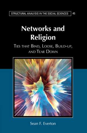 Networks and Religion: Ties that Bind, Loose, Build-up, and Tear Down de Sean F. Everton