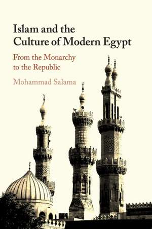 Islam and the Culture of Modern Egypt: From the Monarchy to the Republic de Mohammad Salama