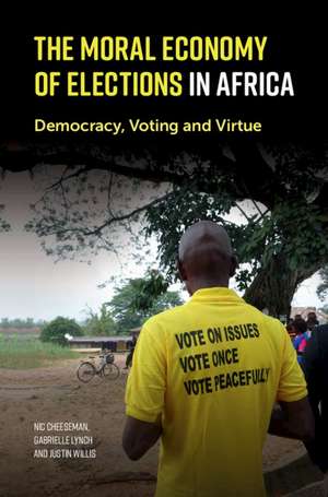 The Moral Economy of Elections in Africa: Democracy, Voting and Virtue de Nic Cheeseman