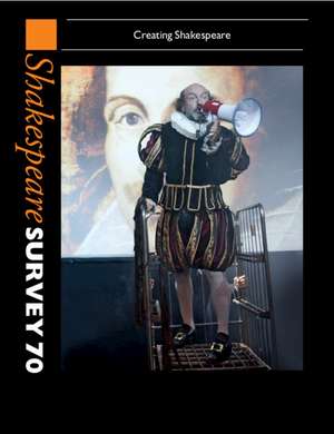 Shakespeare Survey 70: Volume 70: Creating Shakespeare de Peter Holland