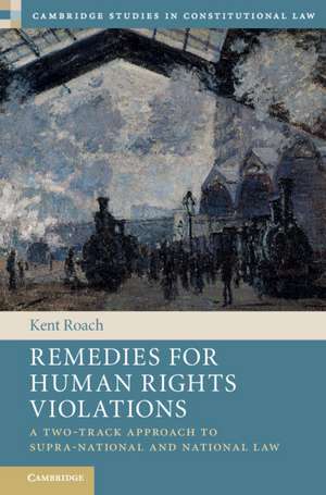 Remedies for Human Rights Violations: A Two-Track Approach to Supra-national and National Law de Kent Roach