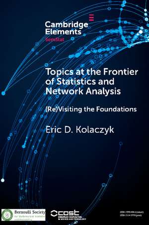 Topics at the Frontier of Statistics and Network Analysis: (Re)Visiting the Foundations de Eric D. Kolaczyk