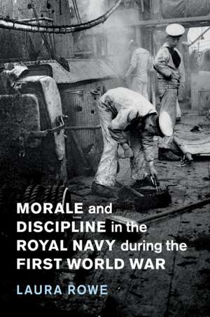 Morale and Discipline in the Royal Navy during the First World War de Laura Rowe