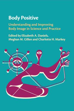 Body Positive: Understanding and Improving Body Image in Science and Practice de Elizabeth A. Daniels