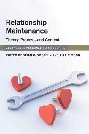 Relationship Maintenance: Theory, Process, and Context de Brian G. Ogolsky