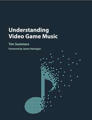 Understanding Video Game Music de Tim Summers