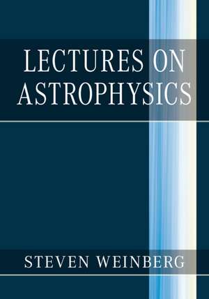 Lectures on Astrophysics de Steven Weinberg