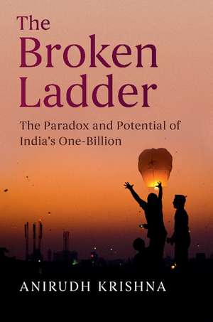 The Broken Ladder: The Paradox and Potential of India's One-Billion de Anirudh Krishna