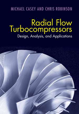 Radial Flow Turbocompressors: Design, Analysis, and Applications de Michael Casey