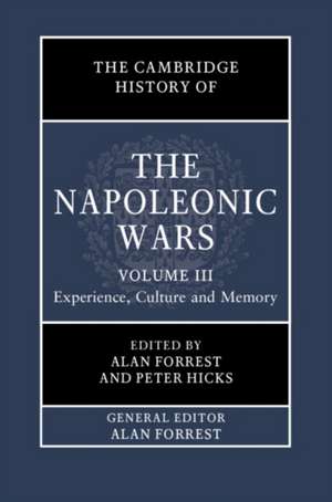 The Cambridge History of the Napoleonic Wars: Volume 3, Experience, Culture and Memory de Alan Forrest