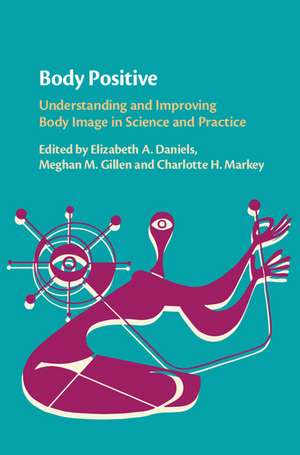 Body Positive: Understanding and Improving Body Image in Science and Practice de Elizabeth A. Daniels