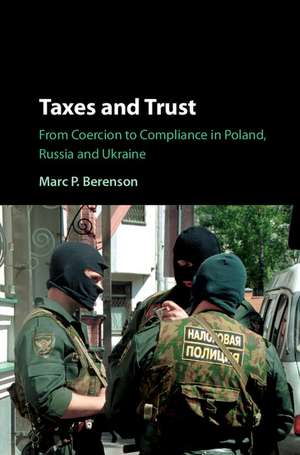 Taxes and Trust: From Coercion to Compliance in Poland, Russia and Ukraine de Marc P. Berenson