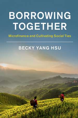 Borrowing Together: Microfinance and Cultivating Social Ties de Becky Yang Hsu