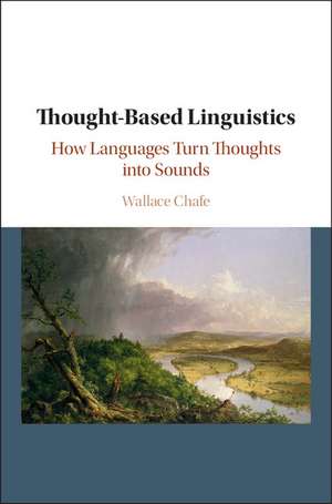 Thought-based Linguistics: How Languages Turn Thoughts into Sounds de Wallace Chafe