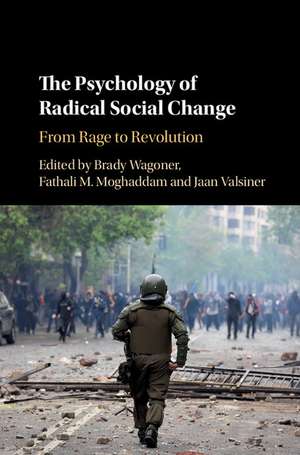 The Psychology of Radical Social Change: From Rage to Revolution de Brady Wagoner