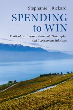 Spending to Win: Political Institutions, Economic Geography, and Government Subsidies de Stephanie J. Rickard