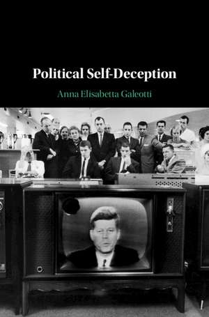 Political Self-Deception de Anna Elisabetta Galeotti