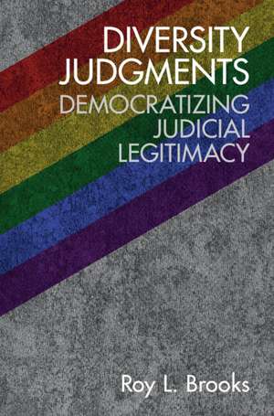 Diversity Judgments: Democratizing Judicial Legitimacy de Roy L. Brooks