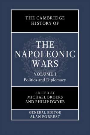 The Cambridge History of the Napoleonic Wars: Volume 1, Politics and Diplomacy de Michael Broers