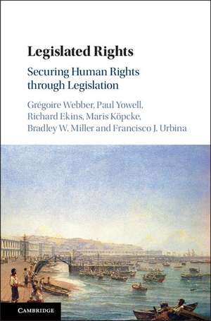 Legislated Rights: Securing Human Rights through Legislation de Grégoire Webber