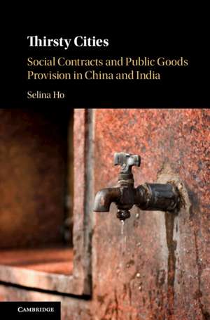 Thirsty Cities: Social Contracts and Public Goods Provision in China and India de Selina Ho