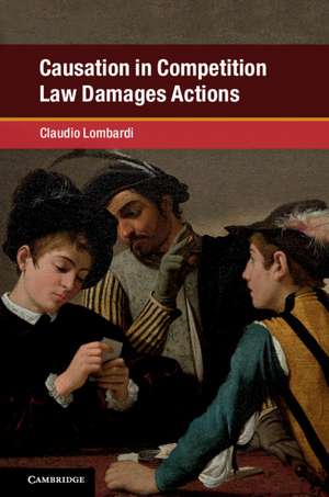 Causation in Competition Law Damages Actions de Claudio Lombardi