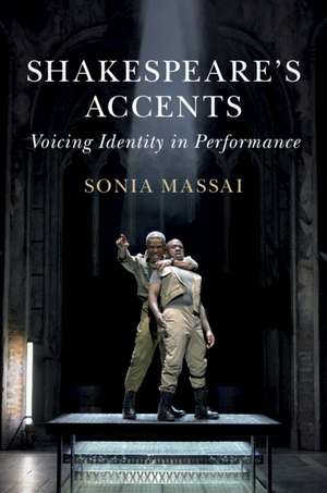 Shakespeare's Accents: Voicing Identity in Performance de Sonia Massai