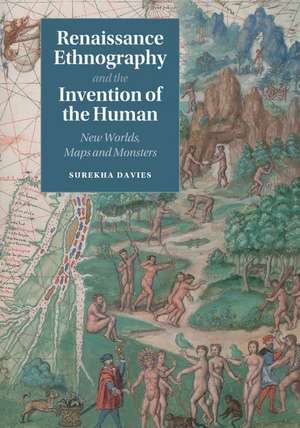 Renaissance Ethnography and the Invention of the Human: New Worlds, Maps and Monsters de Surekha Davies