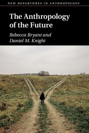 The Anthropology of the Future de Rebecca Bryant