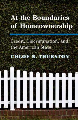 At the Boundaries of Homeownership: Credit, Discrimination, and the American State de Chloe N. Thurston