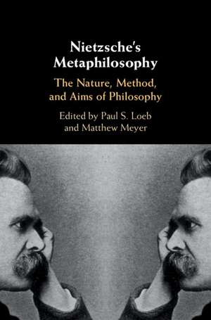 Nietzsche's Metaphilosophy: The Nature, Method, and Aims of Philosophy de Paul S. Loeb