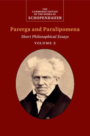 Schopenhauer: Parerga and Paralipomena: Volume 2: Short Philosophical Essays de Arthur Schopenhauer