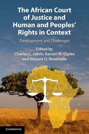 The African Court of Justice and Human and Peoples' Rights in Context: Development and Challenges de Charles C. Jalloh