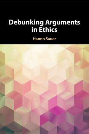 Debunking Arguments in Ethics de Hanno Sauer