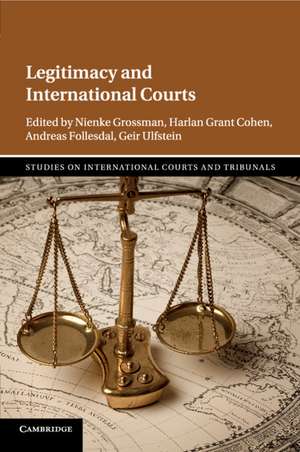 Legitimacy and International Courts de Nienke Grossman