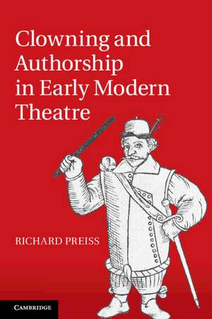 Clowning and Authorship in Early Modern Theatre de Richard Preiss