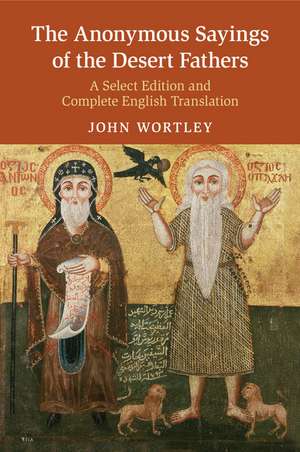 The Anonymous Sayings of the Desert Fathers: A Select Edition and Complete English Translation de John Wortley