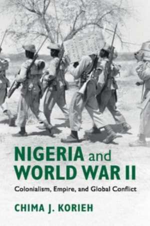 Nigeria and World War II de Chima J. (Marquette UniversityWisconsin) Korieh