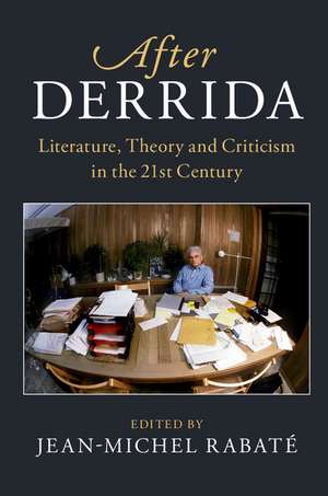 After Derrida: Literature, Theory and Criticism in the 21st Century de Jean-Michel Rabaté