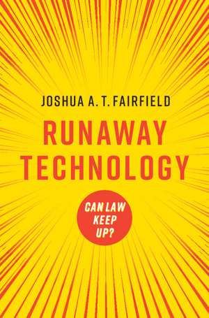 Runaway Technology: Can Law Keep Up? de Joshua A. T. Fairfield