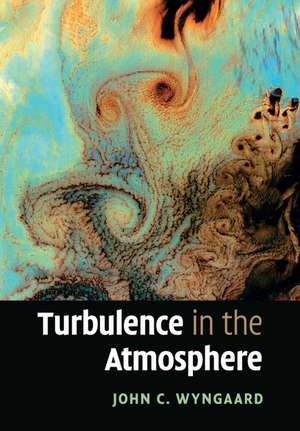 Turbulence in the Atmosphere de John C. Wyngaard