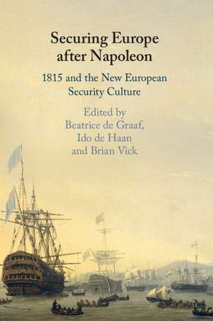 Securing Europe after Napoleon: 1815 and the New European Security Culture de Beatrice de Graaf