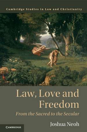 Law, Love and Freedom: From the Sacred to the Secular de Joshua Neoh