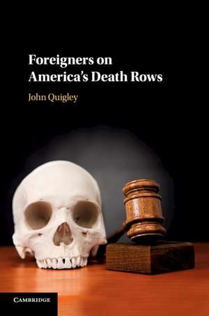 Foreigners on America's Death Rows de John Quigley