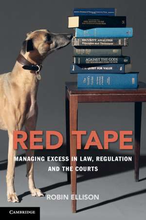 Red Tape: Managing Excess in Law, Regulation and the Courts de Robin Ellison