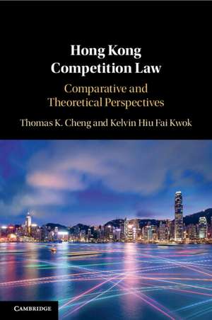 Hong Kong Competition Law: Comparative and Theoretical Perspectives de Thomas K. Cheng